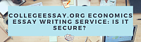 CollegeEssay.org Economics Essay Writing Service: Is It Secure?